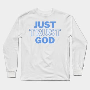 Just trust God, faith based design. Long Sleeve T-Shirt